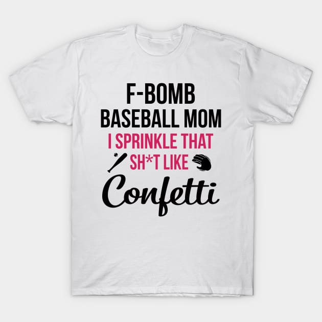 F-bomb Baseball Mom I Sprinkle That Sht Like Confetti T-Shirt by heryes store